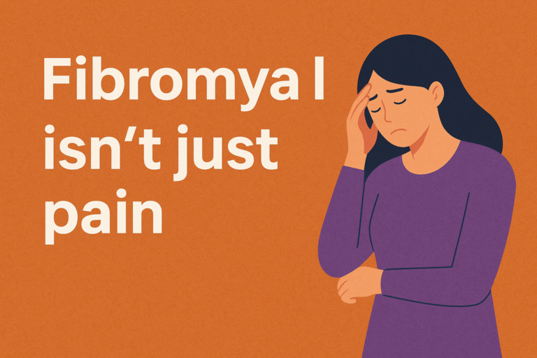 Fibromyalgia Isn’t Just Pain: Understanding the Full Reality of an Invisible Illness